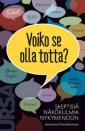 Voiko se olla totta? : skeptisiä näkökulmia nykymenoon